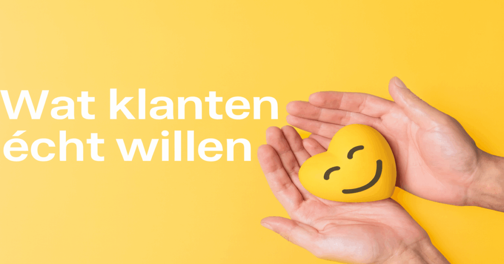 Wat klanten écht willen!